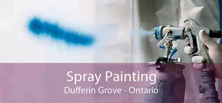 Spray Painting Dufferin Grove - Ontario