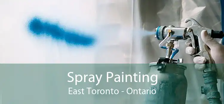Spray Painting East Toronto - Ontario