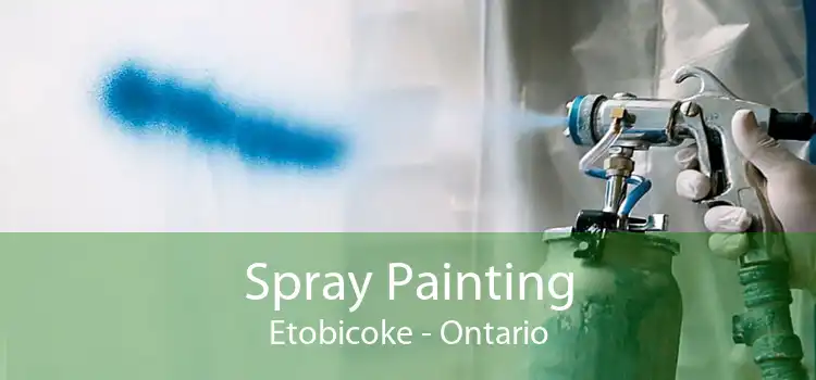 Spray Painting Etobicoke - Ontario