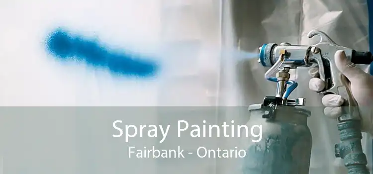 Spray Painting Fairbank - Ontario