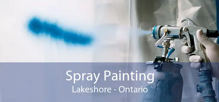 Spray Painting Lakeshore - Ontario