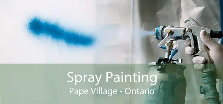Spray Painting Pape Village - Ontario