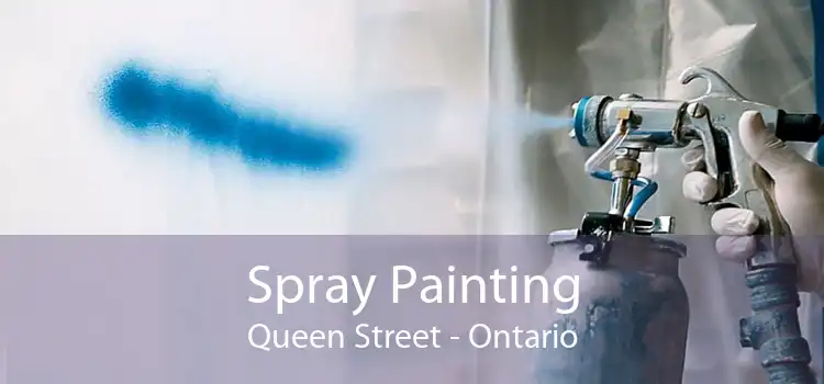 Spray Painting Queen Street - Ontario