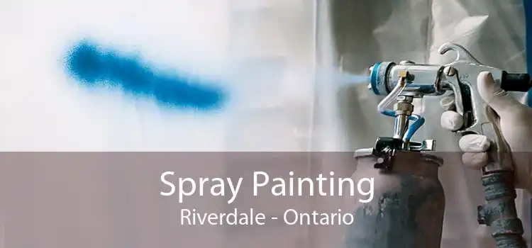 Spray Painting Riverdale - Ontario