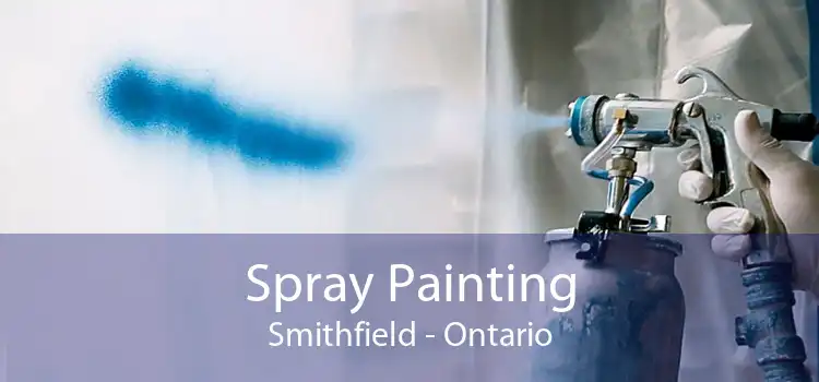 Spray Painting Smithfield - Ontario