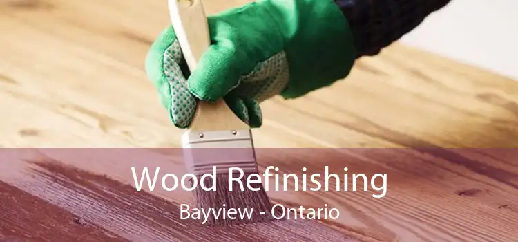 Wood Refinishing Bayview - Ontario