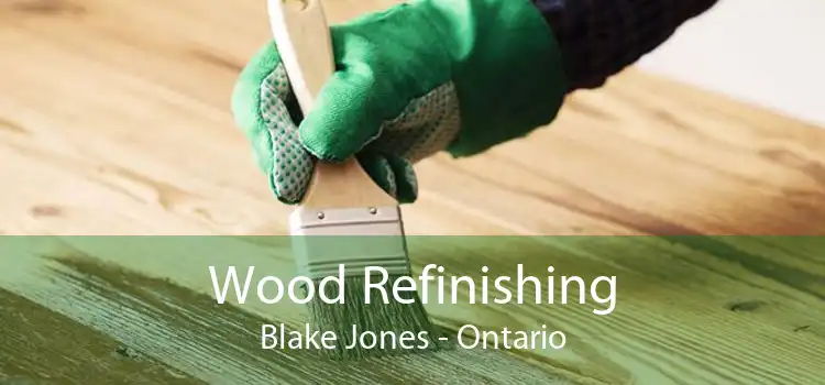 Wood Refinishing Blake Jones - Ontario