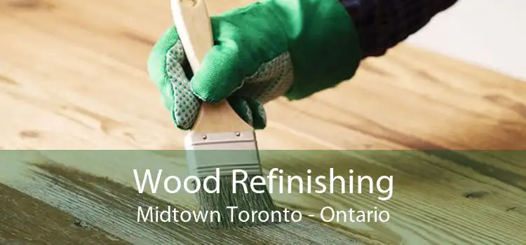 Wood Refinishing Midtown Toronto - Ontario