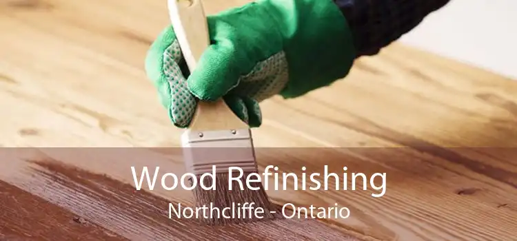 Wood Refinishing Northcliffe - Ontario