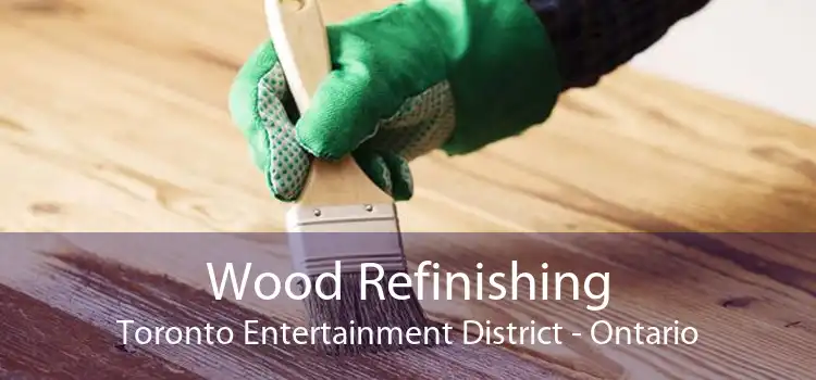 Wood Refinishing Toronto Entertainment District - Ontario