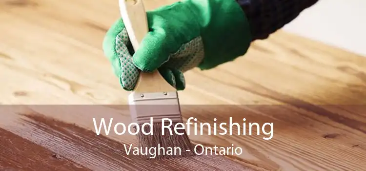 Wood Refinishing Vaughan - Ontario