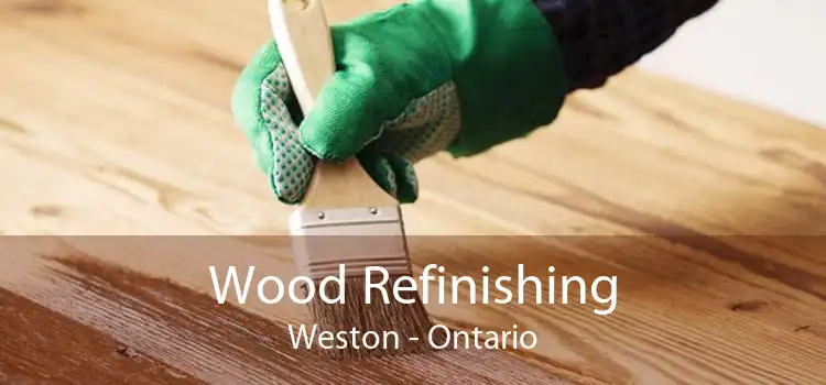 Wood Refinishing Weston - Ontario